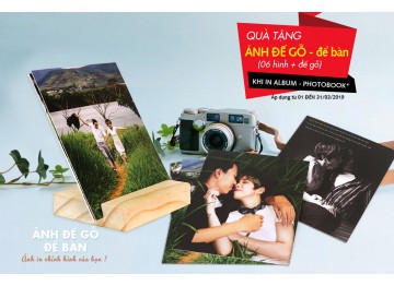 Quà tặng ẢNH ĐỂ BÀN ĐẾ GỖ NEW 2019 khi in Album Photobook các loại - Tháng 03/2019